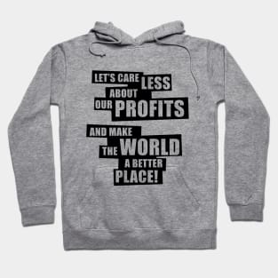 Let’s care less about our profits and make the world a better place! (1C) Hoodie